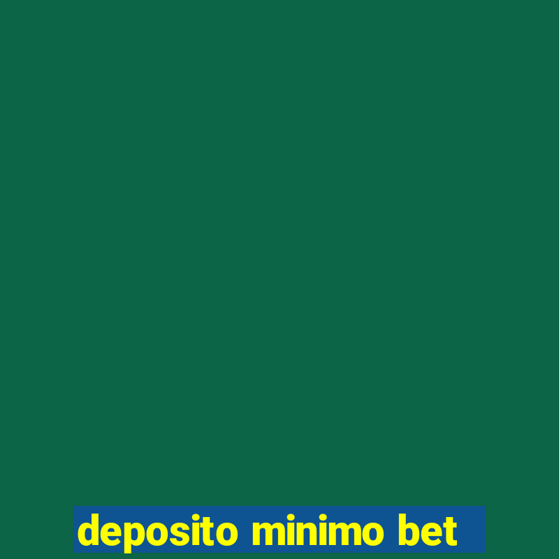 deposito minimo bet