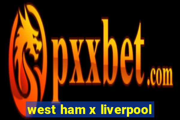 west ham x liverpool