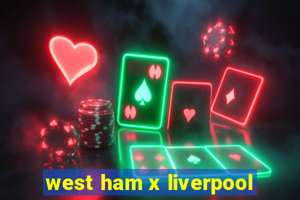 west ham x liverpool