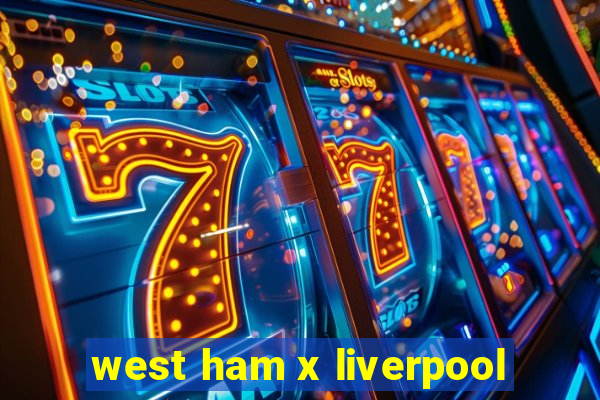 west ham x liverpool