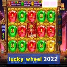 lucky wheel 2022