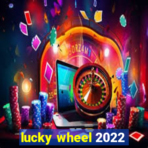 lucky wheel 2022