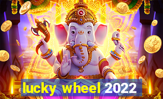 lucky wheel 2022