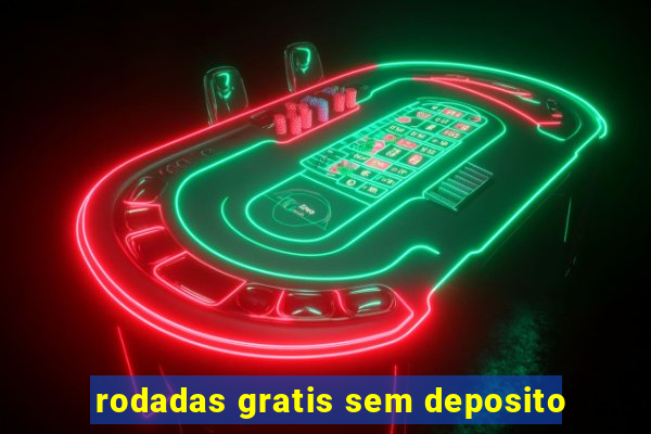 rodadas gratis sem deposito