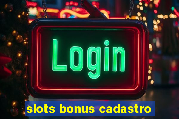 slots bonus cadastro