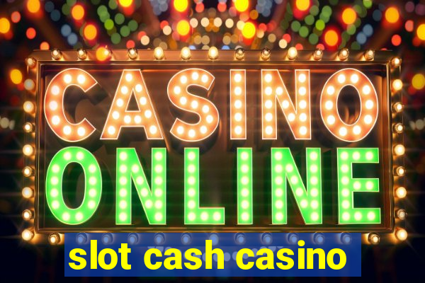 slot cash casino