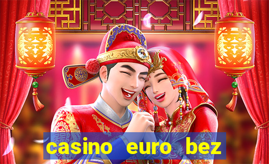 casino euro bez depozytu za sam? rejestracj?