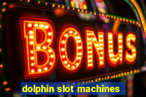 dolphin slot machines