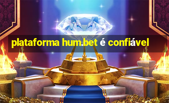 plataforma hum.bet é confiável