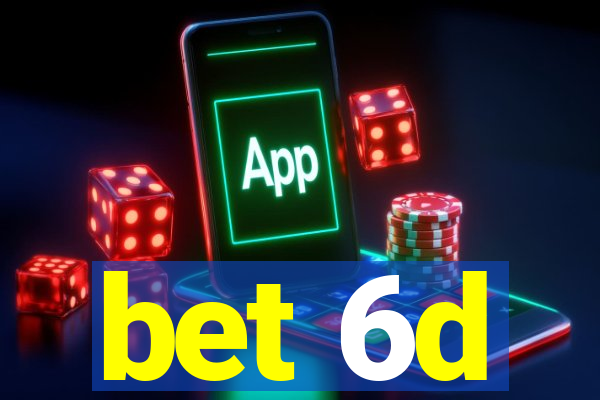 bet 6d