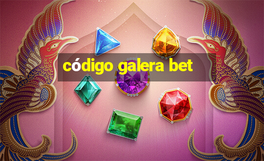 código galera bet