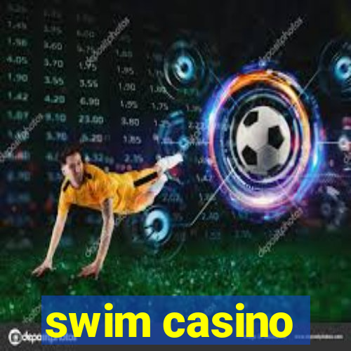 swim casino