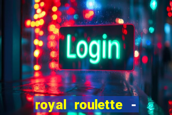 royal roulette - roleta de cassino