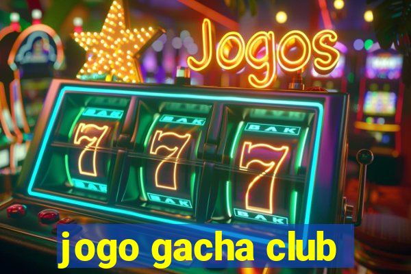 jogo gacha club