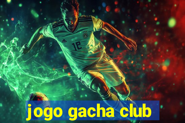 jogo gacha club