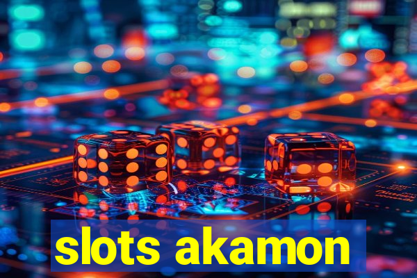 slots akamon