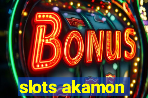 slots akamon