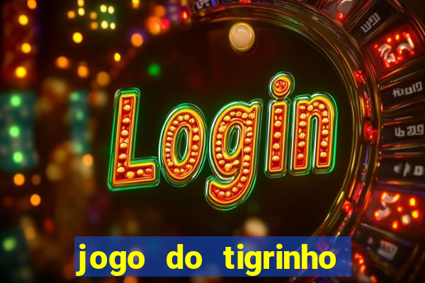 jogo do tigrinho para ganhar dinheiro