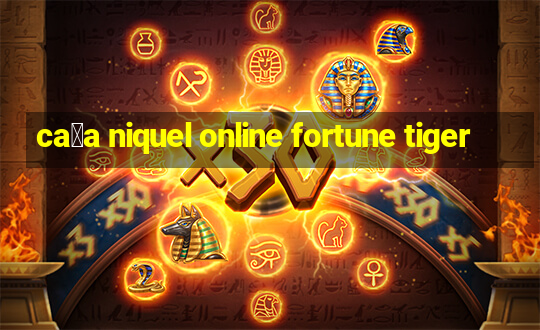 ca莽a niquel online fortune tiger