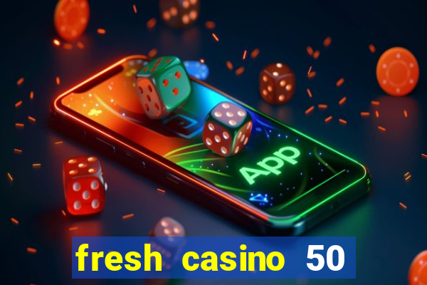 fresh casino 50 free spins