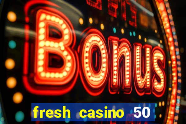 fresh casino 50 free spins