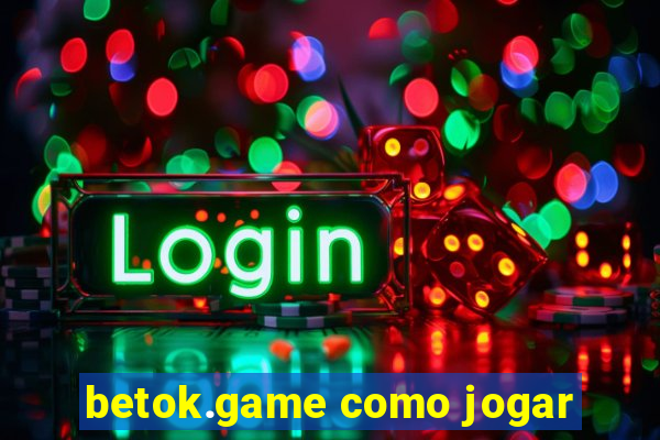 betok.game como jogar