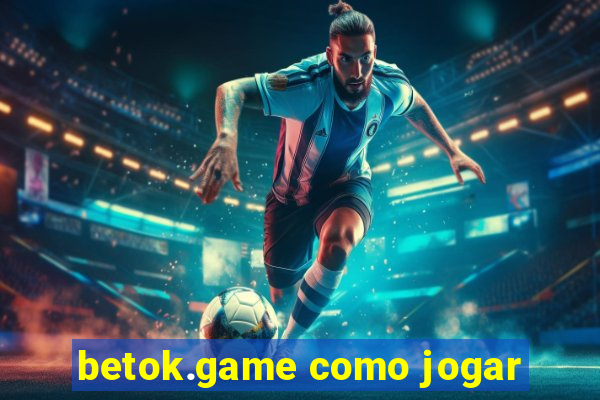 betok.game como jogar