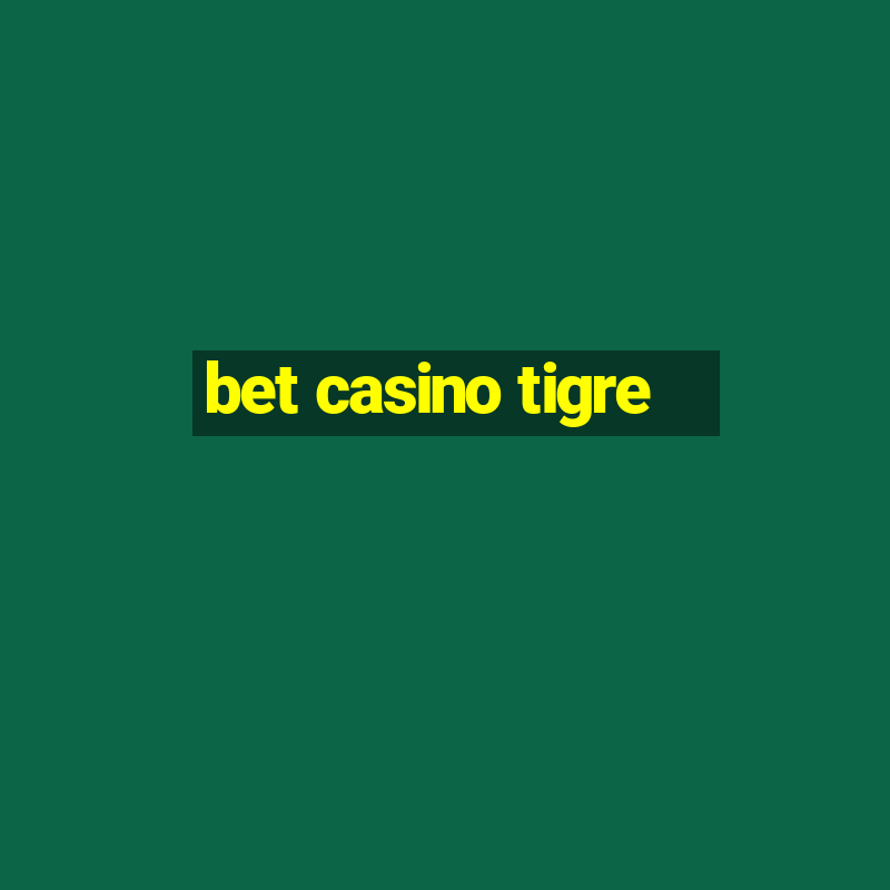 bet casino tigre