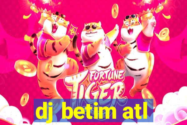 dj betim atl