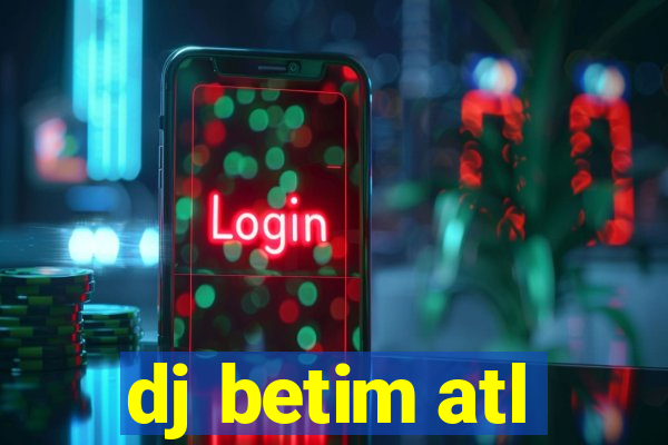 dj betim atl