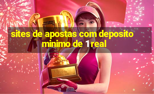 sites de apostas com deposito minimo de 1 real