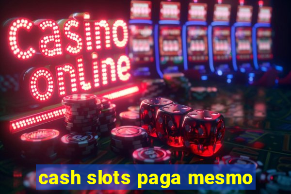 cash slots paga mesmo