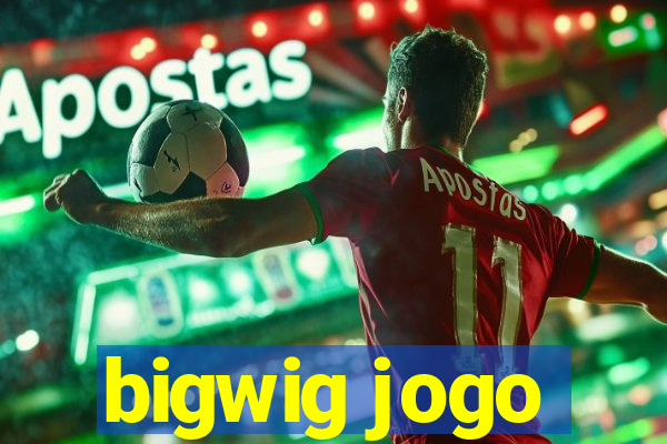 bigwig jogo