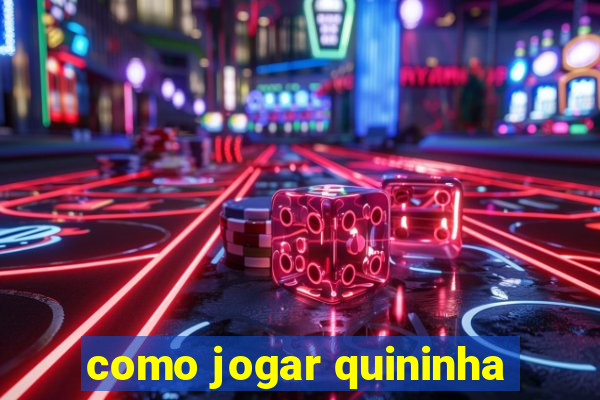 como jogar quininha