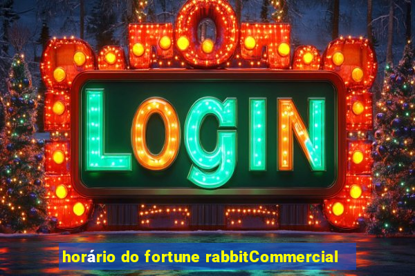 horário do fortune rabbitCommercial