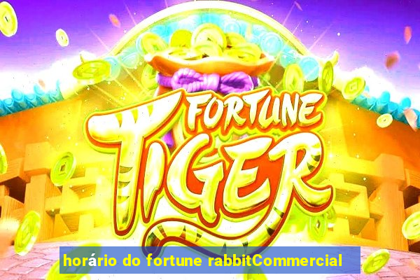 horário do fortune rabbitCommercial