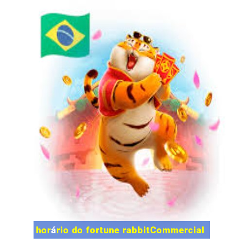 horário do fortune rabbitCommercial