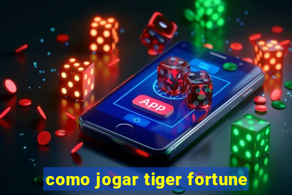 como jogar tiger fortune