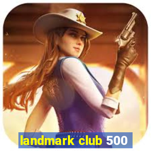 landmark club 500