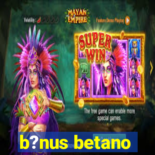 b?nus betano