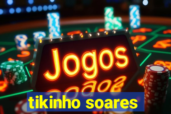 tikinho soares