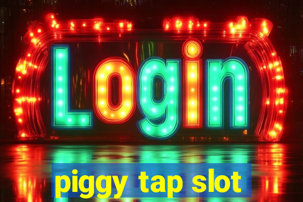 piggy tap slot