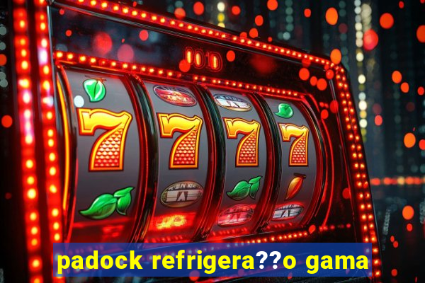 padock refrigera??o gama