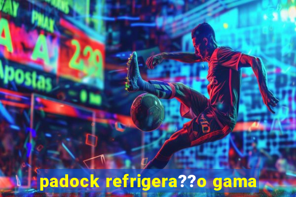 padock refrigera??o gama