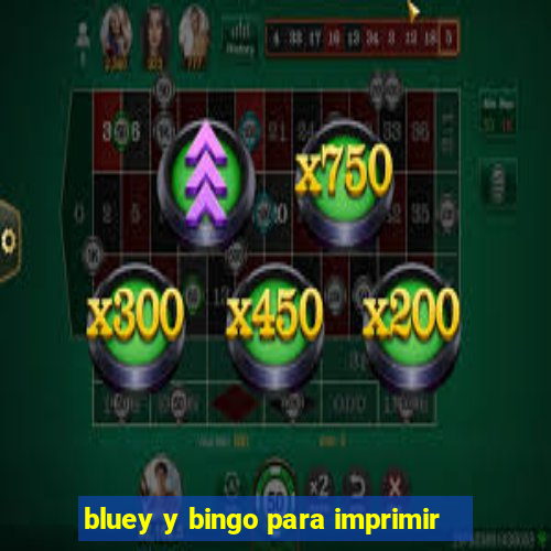 bluey y bingo para imprimir