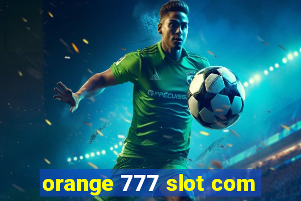 orange 777 slot com