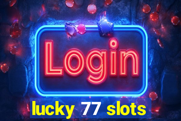 lucky 77 slots