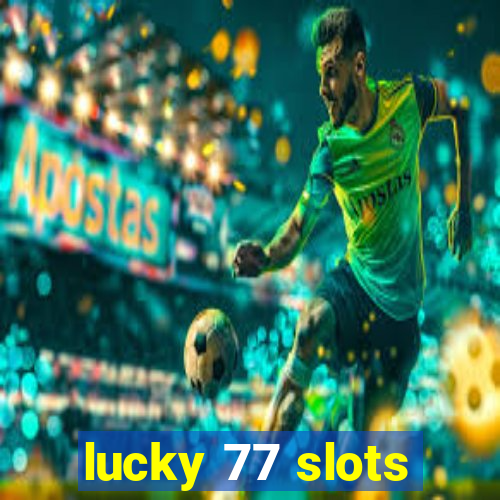 lucky 77 slots