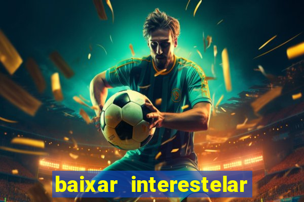 baixar interestelar dublado google drive