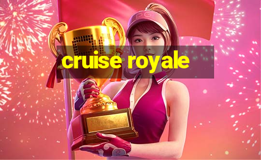 cruise royale